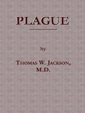 [Gutenberg 43942] • Plague / Its Cause and the Manner of its Extension, Its Menace, Its Control and Suppression, Its Diagnosis and Treatment